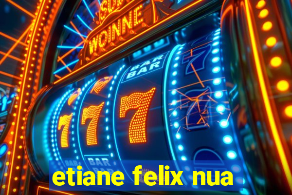 etiane felix nua